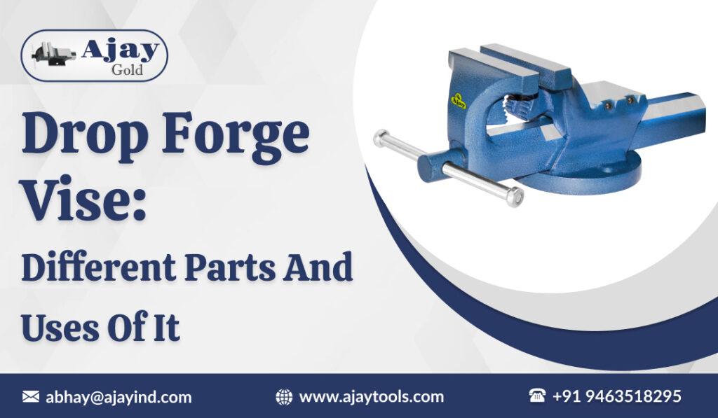 Drop Forge Vise: Different Parts and Uses of It