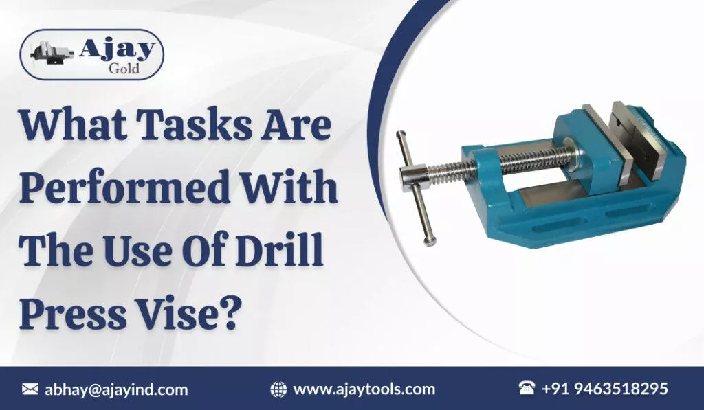 What Tasks Are Performed with the Use of Drill Press Vise?